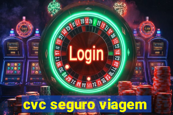 cvc seguro viagem